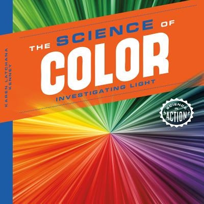 Science of Color: Investigating Light by Kenney, Karen