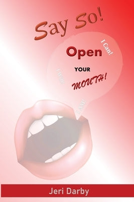 Say So!: Open Your Mouth! by Darby, Jeri