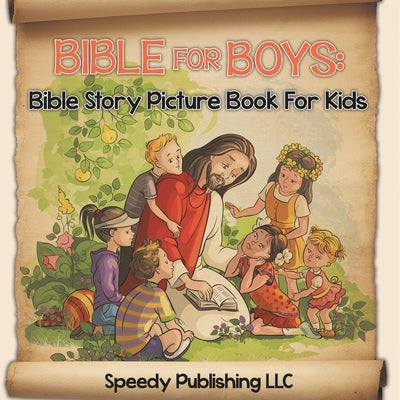 Bible For Boys: Bible Story Picture Book For Kids by Speedy Publishing LLC