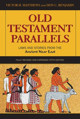 Old Testament Parallels: Laws and Stories from the Ancient Near East by Matthews, Victor H.