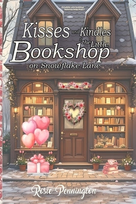 Kisses and Kindles at the Little bookshop on Snowflake Lane: A Cozy Valentine's Smalltown romance about Books, Poetry, and Quiet Love by Penington, Rosie