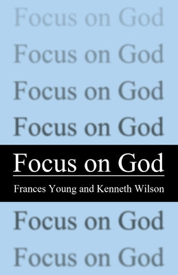Focus on God by Young, Frances M.