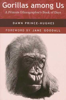 Gorillas Among Us: A Primate Ethnographer's Book of Days by Prince-Hughes, Dawn