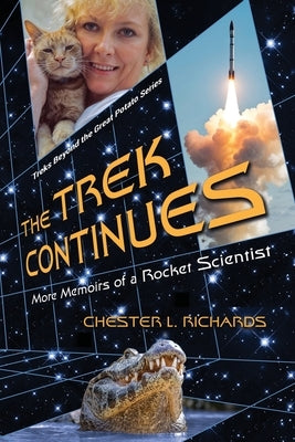 The Trek Continues: More Memoirs of a Rocket Scientist by Richards, Chester L.