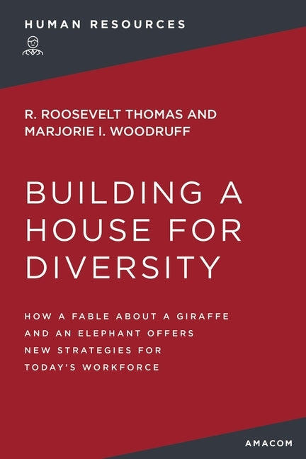 Building a House for Diversity: How a Fable about a Giraffe and an Elephant Offers New Strategies for Today's Workforce by Thomas, R.