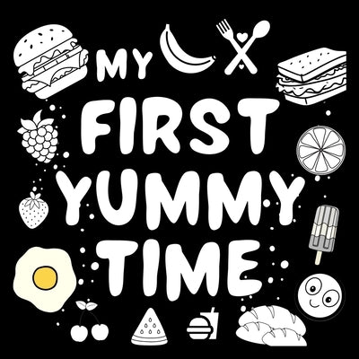 My First Yummy Time Baby Book: For excellent baby toys of Baby shower gifts High contrast baby toys for newborn Amazing childrens books ages 0-3 for b by Wonder Castles Publishing