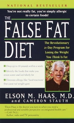 The False Fat Diet: The Revolutionary 21-Day Program for Losing the Weight You Think Is Fat by Haas, Elson