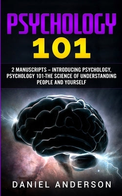Psychology 101: 2 Manuscripts - Introducing Psychology, Psychology 101 - The science of understanding people and yourself by Anderson, Daniel