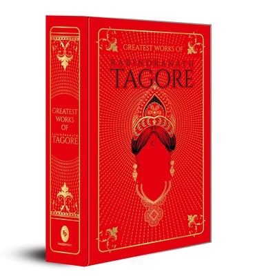 Greatest Works of Rabindranath Tagore (Deluxe Hardbound Edition) by Tagore, Rabindranath