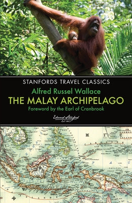 The Malay Archipelago: The Land of the Orang-Utan and the Bird of Paradise by Wallace, Alfred Russel