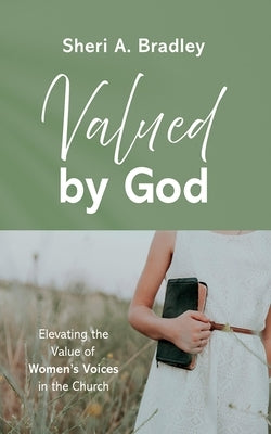 Valued by God by Bradley, Sheri A.