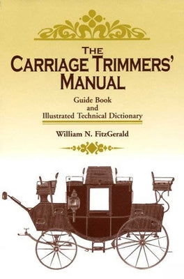 Carriage Trimmers' Manual: Guide Book and Illustrated Technical Dictionary by Fitzgerald, William N.