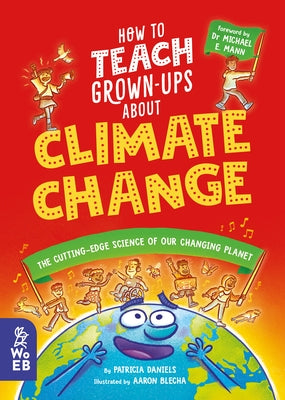 How to Teach Grown-Ups about Climate Change: The Cutting-Edge Science of Our Changing Planet by Daniels, Patricia