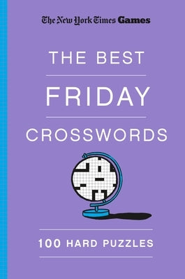 New York Times Games the Best Friday Crosswords: 100 Hard Puzzles by Shortz, Will