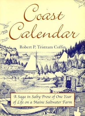 Coast Calendar: A Saga in Salty Prose of One Year of Life on a Maine Saltwater Farm by Coffin, Robert