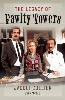 The Legacy of Fawlty Towers by Collier, Jacqui