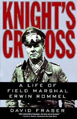 Knight's Cross: Life of Field Marshal Erwin Rommel, a by Fraser, David