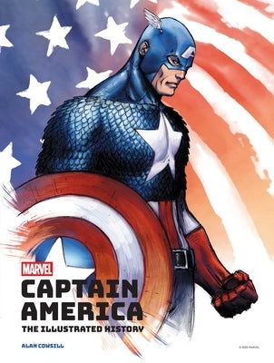 Marvel's Captain America: The Illustrated History: The Making of the Star-Spangled Avenger by Cowsill, Alan