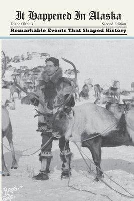 It Happened in Alaska: Remarkable Events that Shaped History by Olthuis, Diane