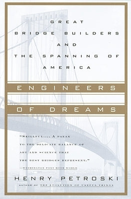 Engineers of Dreams: Great Bridge Builders and the Spanning of America by Petroski, Henry