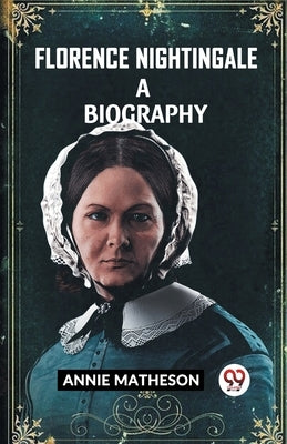 Florence Nightingale A Biography by Matheson, Annie