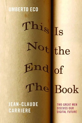This Is Not the End of the Book by Carriare, Jean-Claude