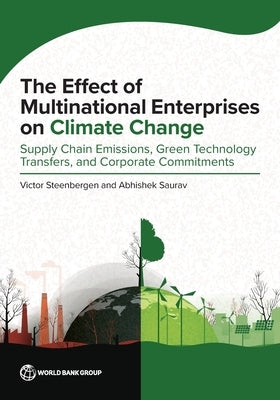 The Effect of Multinational Enterprises on Climate Change: Supply Chain Emissions, Green Technology Transfers, and Corporate Commitments by Steenbergen, Victor