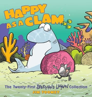 Happy as a Clam: The Twenty-First Sherman's Lagoon Collection Volume 21 by Toomey, Jim
