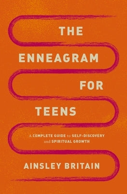 The Enneagram for Teens: A Complete Guide to Self-Discovery and Spiritual Growth by Britain, Ainsley