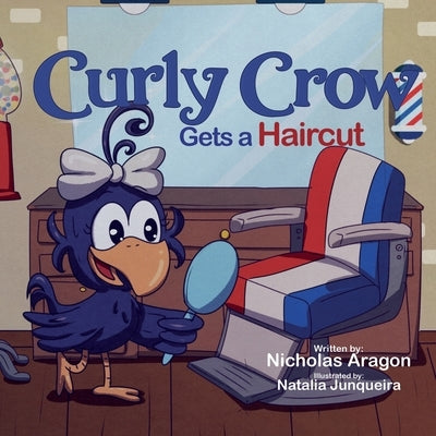 Curly Crow Gets a Haircut: A Children's Book About Identity and Trust for Kids Ages 4-8 by Aragon, Nicholas