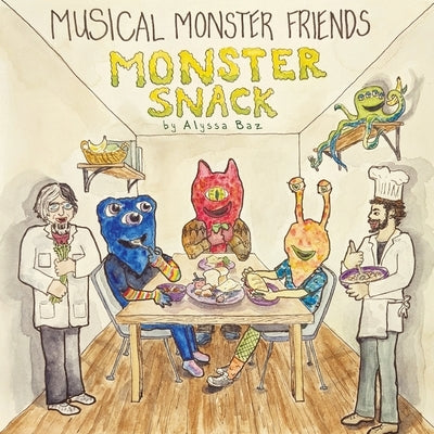 Musical Monster Friends: Monster Snack by Baz, Alyssa M.
