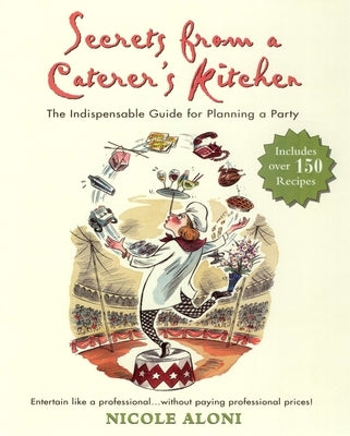 Secrets from a Caterer's Kitchen: The Indispensable Guide for Planning a Party by Aloni, Nicole