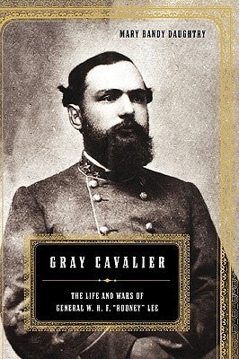 Gray Cavalier: The Life and Wars of General W.H.F. Rooney Lee by Daughtry, Mary
