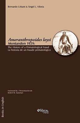 Ameranthropoides Loysi Montandon 1929: The History of a Primatological Fraud / Ameranthropoides Loysi Montandon 1929: La Historia de Un Fraude Primato by Urbani, Bernardo