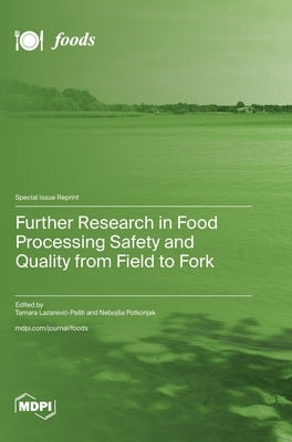Further Research in Food Processing Safety and Quality from Field to Fork by Lazarevic-Pasti, Tamara