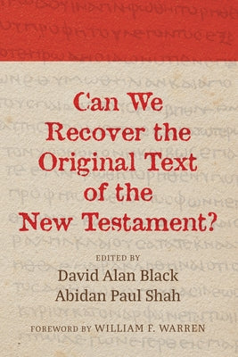 Can We Recover the Original Text of the New Testament? by Shah, Abidan Paul
