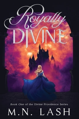 Royally Divine: Book One of the Divine Providence Series by Lash, M. N.