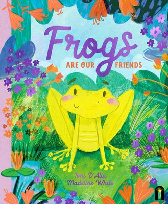 Frogs Are Our Friends by D'Alia, Toni