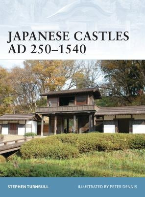 Japanese Castles AD 250-1540 by Turnbull, Stephen