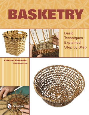 Basketry: Basic Techniques Explained Step by Step by Hernandez, Caterina