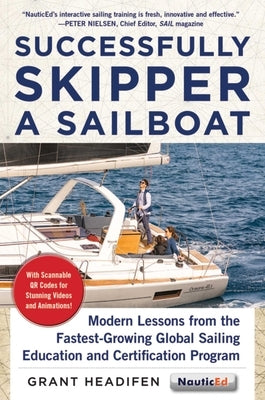 Successfully Skipper a Sailboat: Modern Lessons from the Fastest-Growing Global Sailing Education and Certification Program by Headifen, Grant