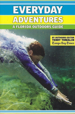 Everyday Adventures: A Florida Outdoors Guide by Tomalin, Terry