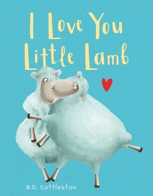 I Love You Little Lamb by B. D. Cottleston