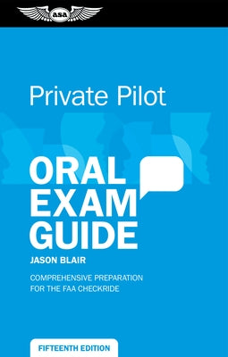 Private Pilot Oral Exam Guide: Comprehensive Preparation for the FAA Checkride by Blair, Jason