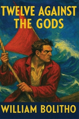 Twelve Against the Gods by Bolitho, William