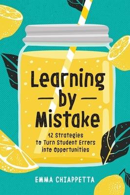 Learning by Mistake: 12 Strategies to Turn Student Errors Into Opportunities by Chiappetta, Emma