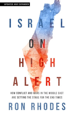 Israel on High Alert: How Conflicts and Wars in the Middle East Are Setting the Stage for the End Times by Rhodes, Ron