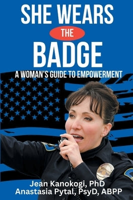 She Wears The Badge: A Woman's Guide to Empowerment by Kanokogi, Jean