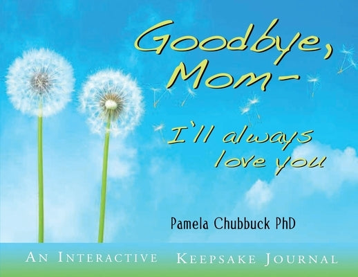 Goodbye, Mom: I'll Always Love You by Chubbuck, Pamela