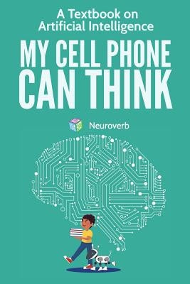 My Cell Phone Can Think: A Textbook on Artificial Intelligence by Negishi, Michiro